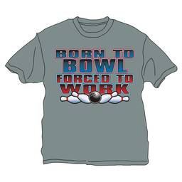 Born to Bowl Forced to Work T-Shirt- Gray